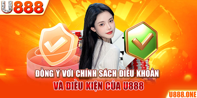 Đồng ý với chính sách điều khoản và điều kiện của U888