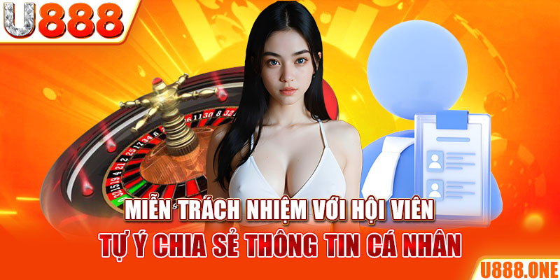 Miễn trách nhiệm với hội viên tự ý chia sẻ thông tin cá nhân