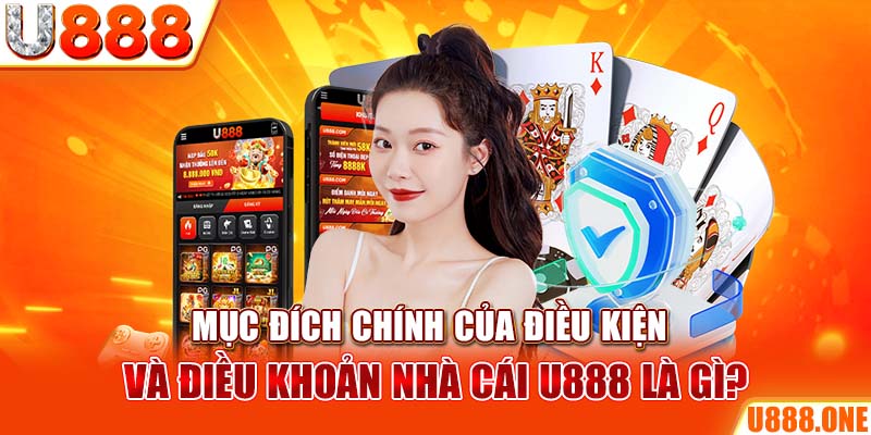 Mục đích chính của điều kiện và điều khoản nhà cái U888 là gì?