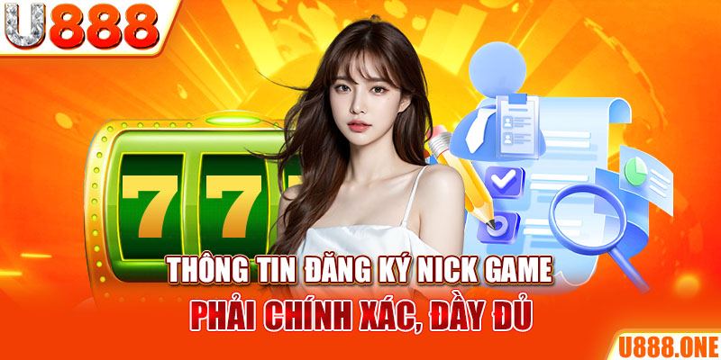 Thông tin đăng ký nick game phải chính xác, đầy đủ