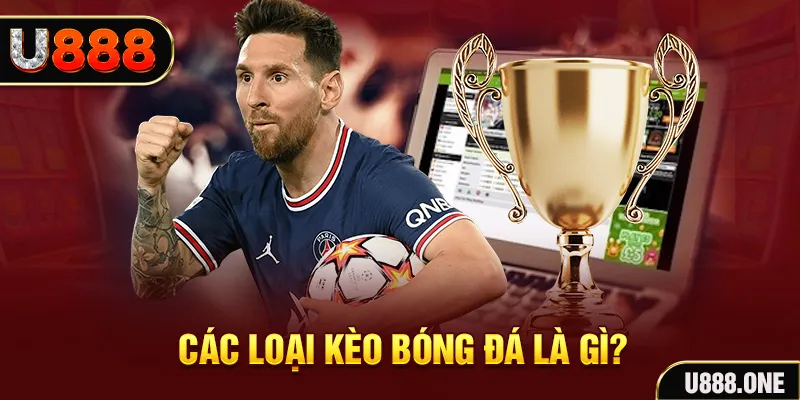 Các loại kèo Bóng Đá là gì?