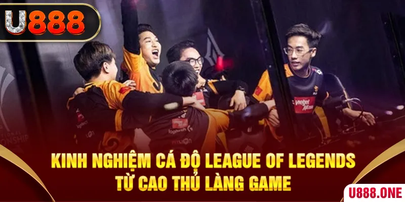 Kinh nghiệm cá độ League Of Legends từ cao thủ làng game