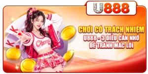 Chơi Có Trách Nhiệm U888 - 3 Điều Cần Nhớ Để Tránh Mắc Lỗi
